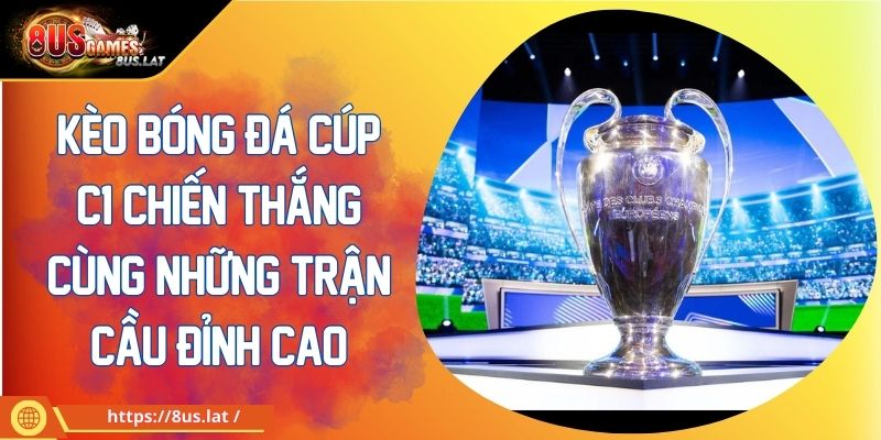 Kèo Bóng Đá Cúp C1 Chiến Thắng Cùng Những Trận Cầu Đỉnh Cao 1 Kèo Bóng Đá Cúp C1 Chiến Thắng Cùng Những Trận Cầu Đỉnh Cao
