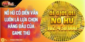 Nổ Hũ Cổ Điển Vẫn Luôn Là Lựa Chọn Hàng Đầu Của Game Thủ