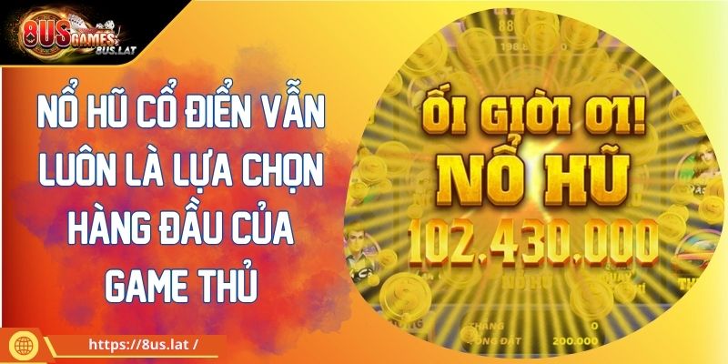 Nổ Hũ Cổ Điển Vẫn Luôn Là Lựa Chọn Hàng Đầu Của Game Thủ 1 Nổ Hũ Cổ Điển Vẫn Luôn Là Lựa Chọn Hàng Đầu Của Game Thủ