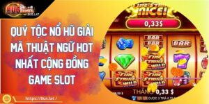 Quý Tộc Nổ Hũ Giải Mã Thuật Ngữ Hot Nhất Cộng Đồng Game Slot