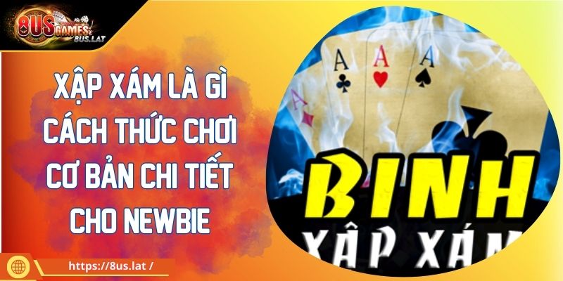 Xập Xám Là Gì Cách Thức Chơi Cơ Bản Chi Tiết Cho Newbie
